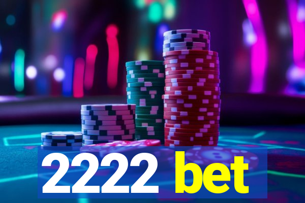 2222 bet